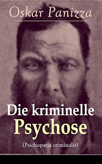Die kriminelle Psychose (Psichopatia criminalis) - Oskar Panizza - ebook
