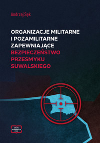 Organizacje   militarne i pozamilitarne  zapewniające bezpieczeństwo  przesmyku suwalskiego - Sęk Andrzej - ebook