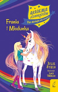 Akademia jednorożców Tom 10 Frania i Miodunka - Julie Sykes - książka
