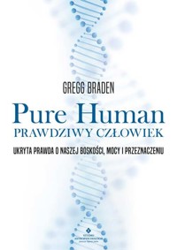 Pure Human - prawdziwy człowiek - Gregg Braden - książka
