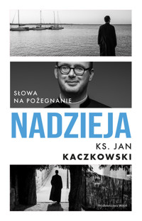 Nadzieja. Słowa na pożegnanie - Jan Kaczkowski - ebook + książka