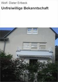 Unfreiwillige Bekanntschaft - Wolf- Dieter Erlbeck - ebook