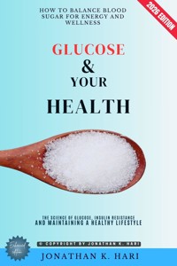 Glucose & Your Health: - Jonathan K. Hari - ebook