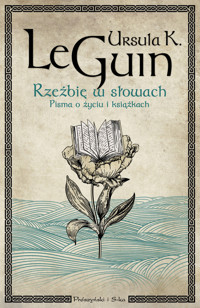 Rzeźbię w słowach. Pisma o życiu i książkach - Ursula K. Le Guin - ebook + książka
