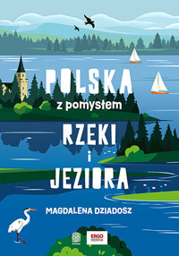 Rzeki i jeziora. Polska z pomysłem - Magdalena Dziadosz - książka