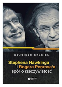 Stephena Hawkinga i Rogera Penrose'a spór o rzeczywistość - P. Grygiel Wojciech - książka