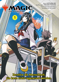 MAGIC - THE GATHERING, Band 1 - Zerstöre die Menschheit. Sie kann nicht regeneriert werden - Katsura Ise - ebook