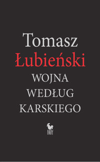 Wojna według Karskiego - Tomasz Łubieński - ebook + książka