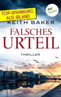 Falsches Urteil: Top-Spannung aus Irland – Ein Politthriller der Extraklasse - Keith Baker - ebook