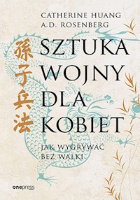 Sztuka wojny dla kobiet. Jak wygrywać bez walki - Huang Catherine, Rosenberg A.D. - książka