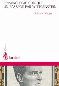 La criminologie clinique, un passage par Wittgenstein - Christian Debuyst - ebook