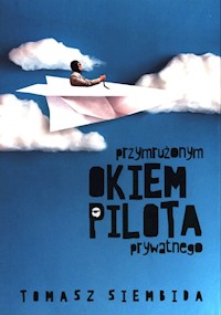 Przymrużonym okiem pilota prywatnego - Siembida Tomasz - książka