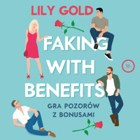 Faking with Benefits. Gra pozorów z bonusami - Gold Lily - audiobook