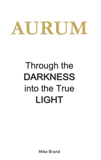 AURUM - Through the Darkness into the True Light - Mike Brand - ebook
