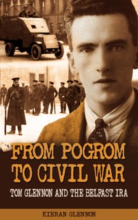 From Pogrom to Civil War: Tom Glennon and the Belfast IRA - Kieran Glennon - ebook