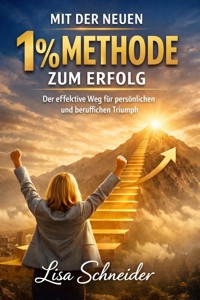 Mit der neuen 1% Methode zum Erfolg - Lisa Schneider - ebook