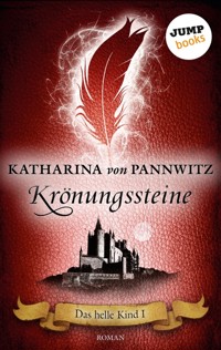 Das helle Kind - Band 1: Krönungssteine - Katharina von Pannwitz - ebook