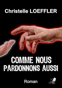 Comme nous pardonnons aussi - Christelle Loeffler - ebook