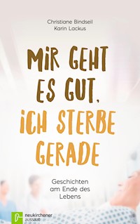 Mir geht es gut, ich sterbe gerade - Christiane Bindseil - ebook