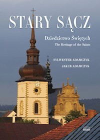 Stary Sącz Dziedzictwo Świętych - Adamczyk Sylwester, Adamczyk Jakub - książka