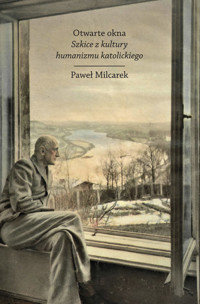 Otwarte okna. Szkice z kultury humanizmu katolickiego - Milcarek Paweł - ebook