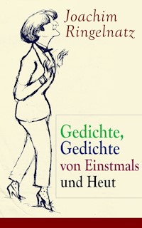 Gedichte, Gedichte von Einstmals und Heut - Joachim Ringelnatz - ebook