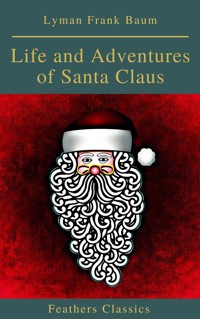 Life and Adventures of Santa Claus (Feathers Classics) - Lyman Frank Baum - ebook