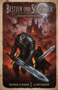 Bestien und Schwerter: Fantasy Sammelband - Hendrik M. Bekker - ebook