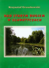 Nad Starym Bugiem w Sławatyczach - Gruszkowski Krzysztof - książka