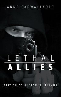 Lethal Allies: British Collusion in Ireland - Anne Cadwallader - ebook