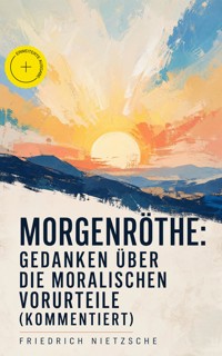 Morgenröthe: Gedanken über die moralischen Vorurteile (Kommentiert) - Friedrich Nietzsche - ebook