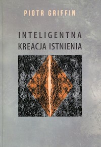 Inteligentna kreacja istnienia - Piotr Griffin - książka