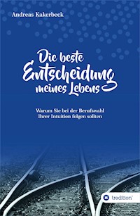 Die beste Entscheidung meines Lebens - Andreas Kakerbeck - ebook