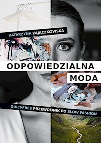 Odpowiedzialna moda. Guilt-free przewodnik po slow fashion - Zajączkowska Katarzyna - książka