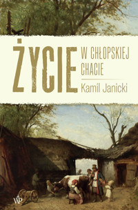 Życie w chłopskiej chacie - Kamil Janicki - ebook + audiobook + książka