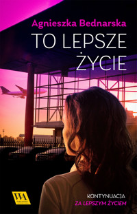 To lepsze życie - Agnieszka Bednarska - ebook + audiobook