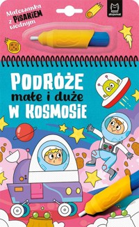 Malowanka z pisakiem wodnym Podróże małe i duże W kosmosie - Podgórska Anna - książka