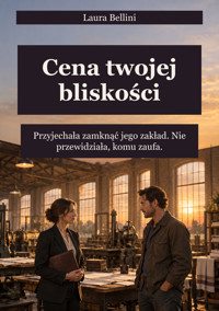 Cena twojej bliskości - Przyjechała zamknąć jego zakład. Nie przewidziała, komu zaufa. - Laura Bellini - ebook