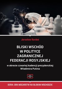 Bliski Wschód w polityce zagranicznej Federacji Rosyjskiej - Kardaś Jarosław - książka