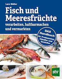 Fisch und Meeresfrüchte verarbeiten, haltbarmachen und vermarkten - Lars Müller - ebook
