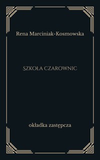 Szkoła czarownic - Rena Marciniak-Kosmowska - ebook