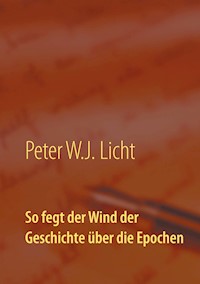So fegt der Wind der Geschichte über die Epochen - P.W.J. Licht - ebook