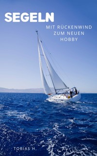 Segeln - mit Rückenwind zum neuen Hobby - Tobias Hopfmüller - ebook