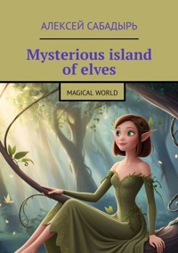 Mysterious island of elves - Алексей Сабадырь - ebook
