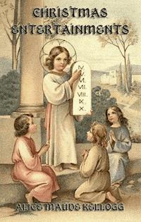 Christmas Entertainments - Alice Maud Kellogg - ebook