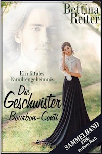 Die Geschwister Bourbon-Conti - Ein fatales Familiengeheimnis - Bettina Reiter - ebook