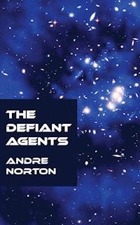 The Defiant Agents - Andre Norton - ebook