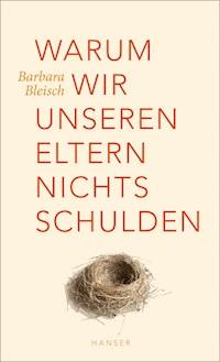 Warum wir unseren Eltern nichts schulden - Barbara Bleisch - ebook