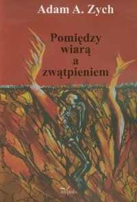 Pomiędzy wiarą a zwątpieniem - Zych Adam A. - książka