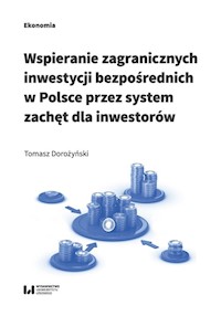 Wspieranie zagranicznych inwestycji bezpośrednich w Polsce przez system zachęt dla inwestorów - Tomasz Dorożyński - książka
